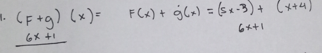 (F+g)(x)=
F(x)+g(x)=(5x-3)+(x+4)
6x+1
_ 6x+1