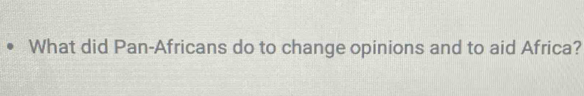 What did Pan-Africans do to change opinions and to aid Africa?