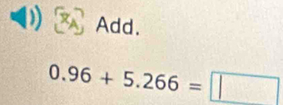 Add.
0.96+5.266=□