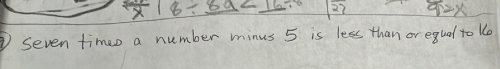 underline 89 22 a1 =x 
① Seven times a number minus 5 is less than or equal to 1