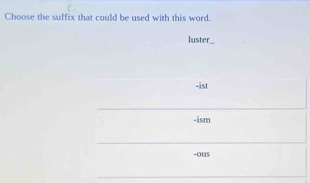 Solved: Choose the suffix that could be used with this word. luster I ...