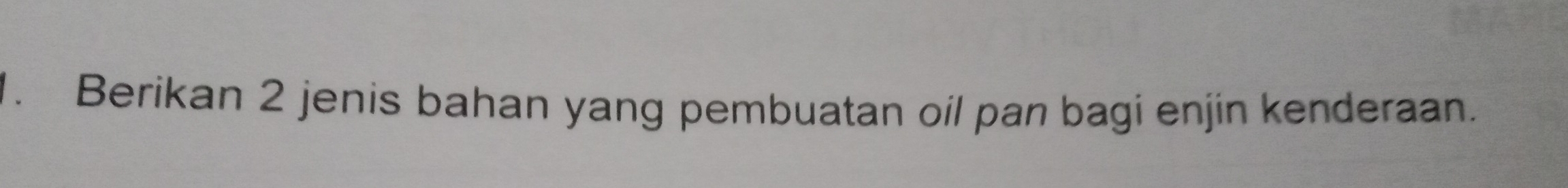 Berikan 2 jenis bahan yang pembuatan oil pan bagi enjin kenderaan.