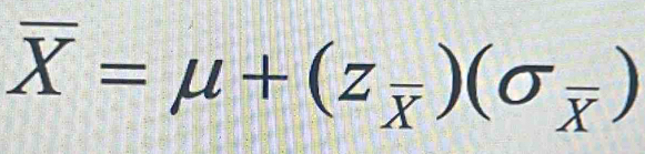 overline X=mu +(z_overline X)(sigma _overline X)