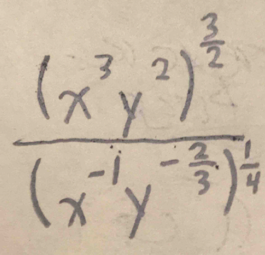 frac (x^3y^2)^ 3/2 (x^(-1)y^(-frac 2)3)^ 2/4 