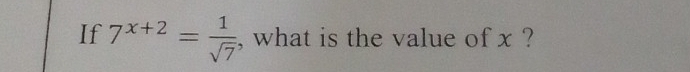 If 7^(x+2)= 1/sqrt(7)  , what is the value of x ?