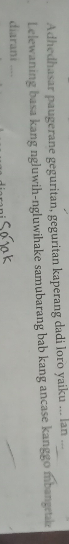 Adhedhasar paugerane geguritan, geguritan kaperang dadi loro yaiku ... lan ..- 
Lelewaning basa kang ngluwih-ngluwihake samubarang bab kang ancase kanggo mbangeak 
diarani ....