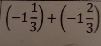 (-1 1/3 )+(-1 2/3 )