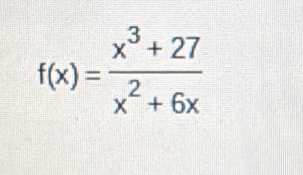 f(x)= (x^3+27)/x^2+6x 