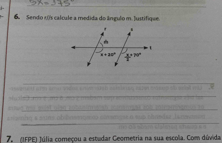 i-
_
2 6. Sendo r//s calcule a medida do ângulo m. Justifique.
_
_
_
_
_
_
_
_
_
_
7. (IFPE) Júlia começou a estudar Geometria na sua escola. Com dúvida