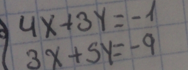 beginarrayl 4x+3y=-1 3x+5y=-9endarray.