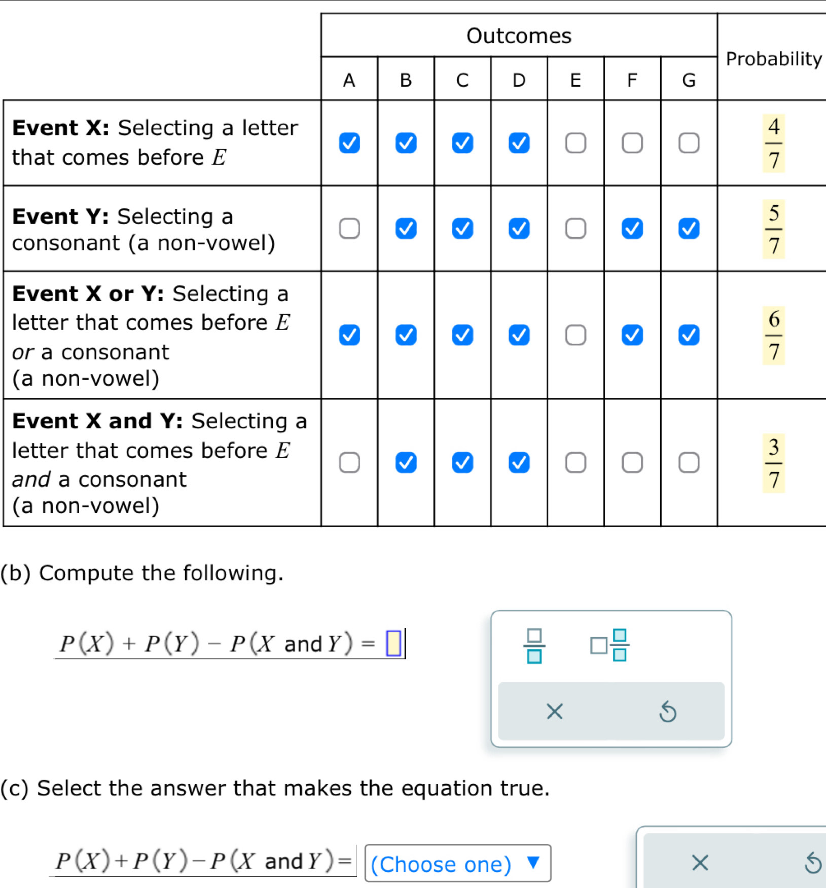 lity
E
th
E
co
E
le
or
(a
E
le
an
(a
(b)
P(X)+P(Y)-P(X ar d Y) =□  □ /□   □  □ /□  
×
(c) Select the answer that makes the equation true.
P(X)+P(Y)-P(XandY)= (Choose one) ×