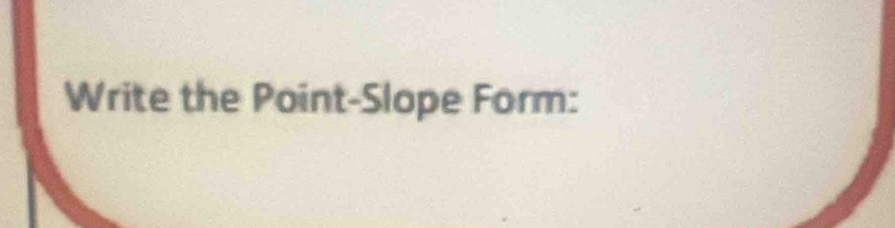 Write the Point-Slope Form: