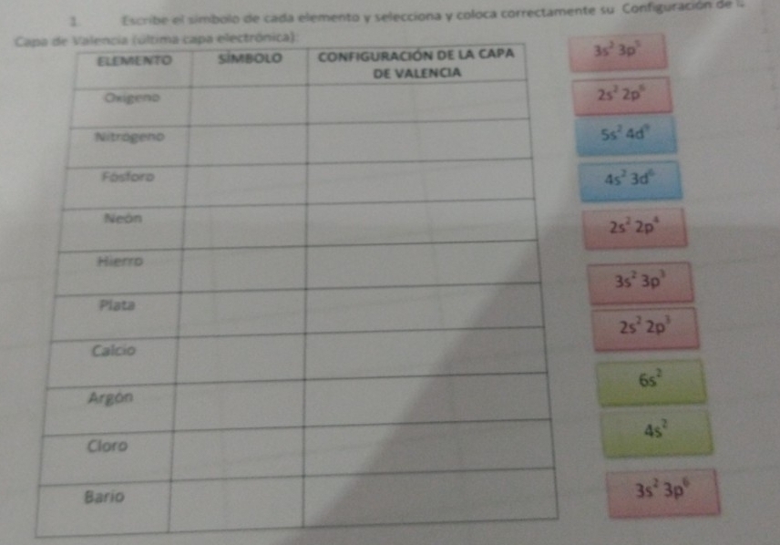 Escribe el simbolo de cada elemento y selecciona y coloca correctamente su Configuración de l
C
3s^23p^2
2s^22p^6
5s^24d^9
4s^23d^6
2s^22p^4
3s^23p^3
2s^22p^3
6s^2
4s^2
3s^23p^6