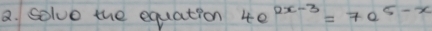 solve the equation 4e^(2x-3)=7e^(5-x)