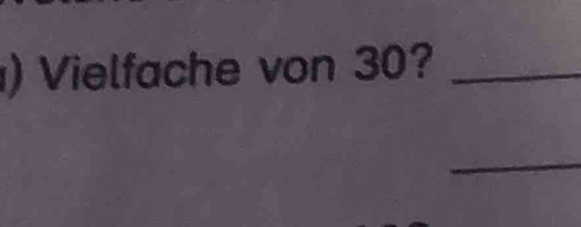 ) Vielfache von 30?_ 
_