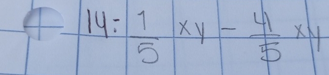 ly:
4/  1/5 xy- 4/5 xy