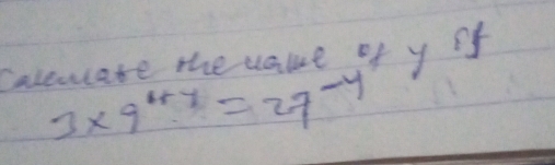 calewate the vaue of y of
3* 9^(1+y)=27^(-4)