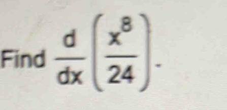 Find  d/dx ( x^8/24 ).