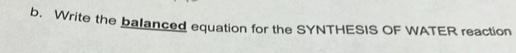 Write the balanced equation for the SYNTHESIS OF WATER reaction