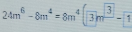 24m^6-8m^4=8m^4(3m^3-1