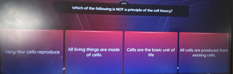 which of the following is NOT a principle of the cell theory?
Very few cells reproduce All living things are made Cells are the basic unit of All cells are produced from
of cells. life existing cells.