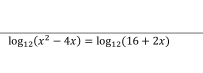 log _12(x^2-4x)=log _12(16+2x)