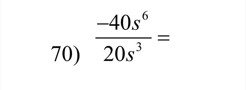  (-40s^6)/20s^3 =