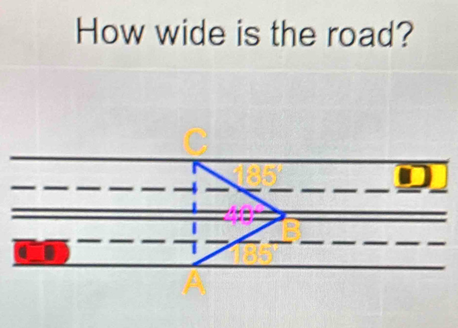 How wide is the road? 
_ _  A