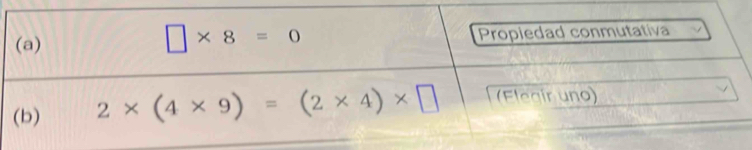 □ * 8=0
(a) Propiedad conmutativa 
(b) 2* (4* 9)=(2* 4)* □ (Flegir uno)