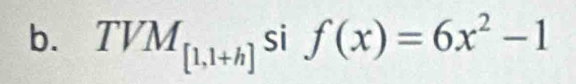 TVM_[1,1+h] si f(x)=6x^2-1