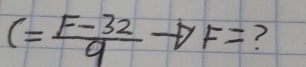 C= (F-32)/9  F= ?