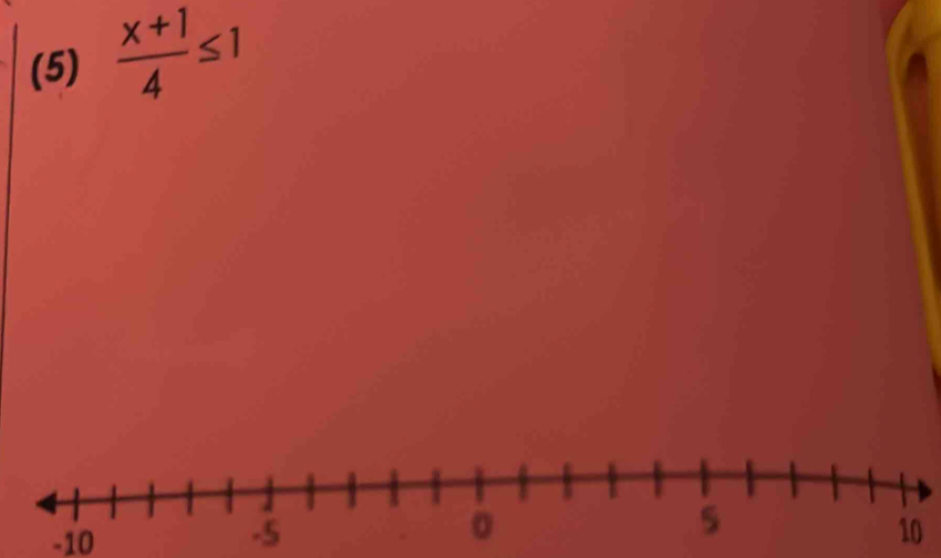 (5)  (x+1)/4 ≤ 1
-10