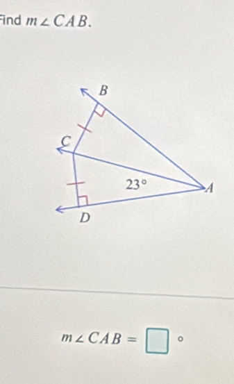 ind m∠ CAB.
B
C
23° A
D
m∠ CAB=□°