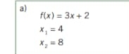 f(x)=3x+2
x_1=4
x_2=8