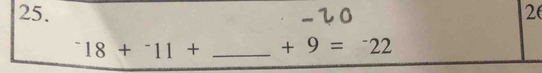 -20 26
_^-18+^-11+
+9=^-22