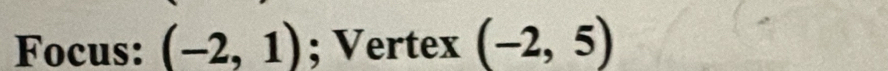 Focus: (-2,1); Vertex (-2,5)