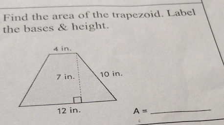 Find the area of the trapezoid. Label 
the bases & height.
A= _ 
_ 
_