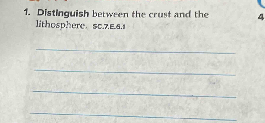 Distinguish between the crust and the 
4 
lithosphere. SC.7.E.6.1 
_ 
_ 
_ 
_