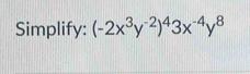 Simplify: (-2x^3y^(-2))^43x^(-4)y^8