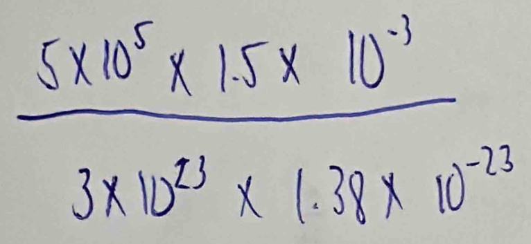  (5* 10^5* 1.5* 10^(-3))/3* 10^(23)* (.38* 10^(-23) 