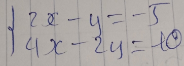 beginarrayl 2x-y=-5 4x|4x-2y=-10