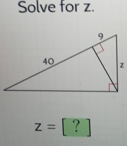 Solve for z. 
?
z=!