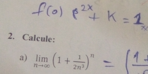 Calcule: 
a) limlimits _nto ∈fty (1+ 1/2n^3 )^n