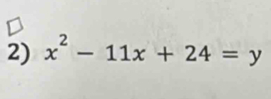 x^2-11x+24=y