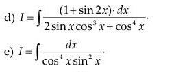 I=∈t  ((1+sin 2x)· dx)/2sin xcos^3x+cos^4x . 
e) I=∈t  dx/cos^4xsin^2x .