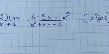 2)lim _xto 1 (6-5x-x^2)/x^2+7x-8  C_7P_0S