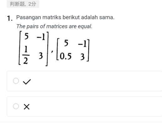 2
1. Pasangan matriks berikut adalah sama.
The pairs of matrices are equal.
×