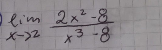 limlimits _xto 2 (2x^2-8)/x^3-8 