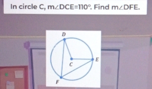 In circle C, m∠ DCE=110°. Find m∠ DFE.