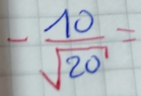 - 10/sqrt(20) =